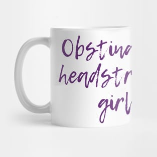 Obstinate, Headstrong Girl Mug